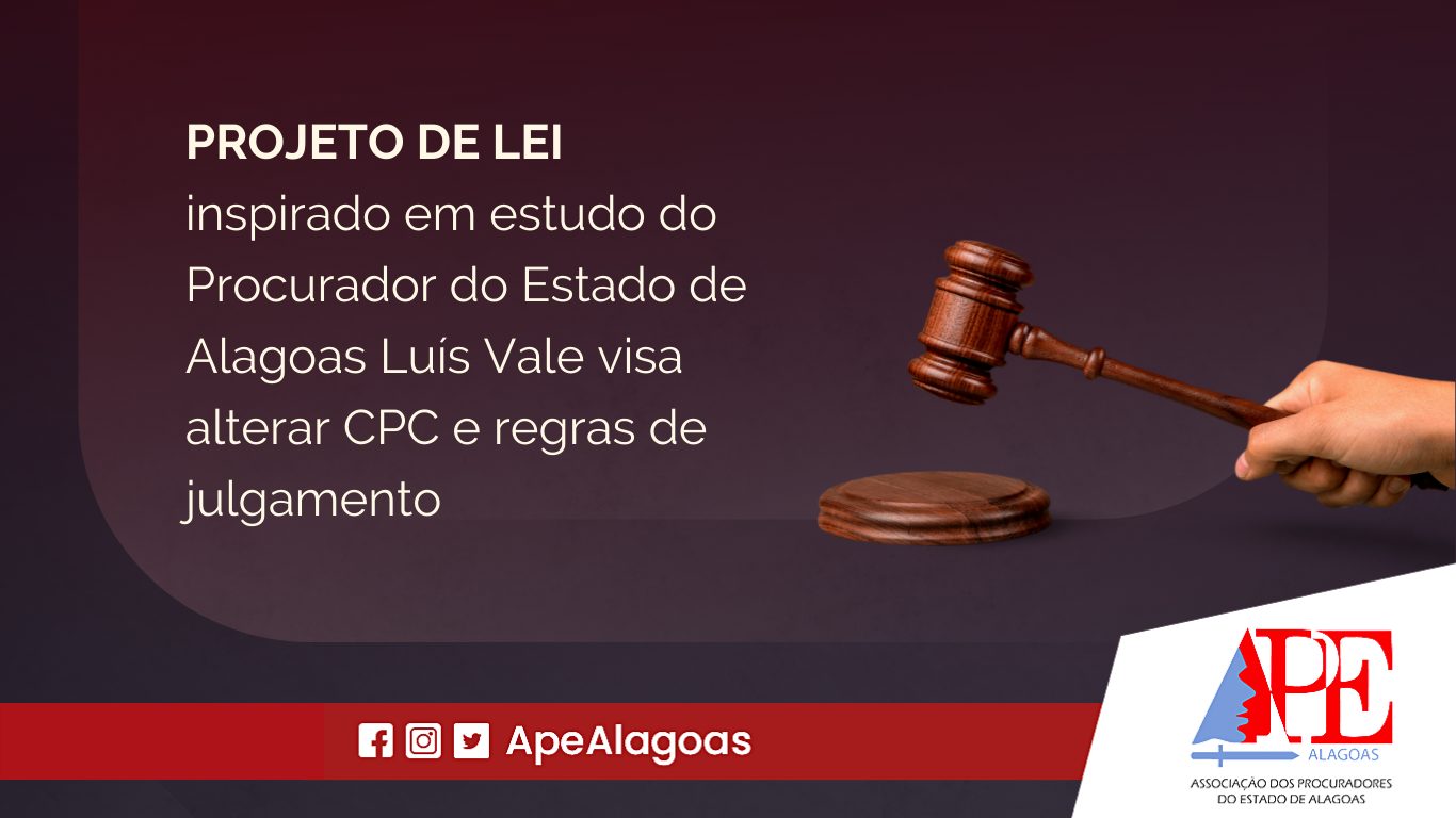 Projeto de Lei inspirado em estudo do Procurador de Alagoas Luís Vale visa alterar CPC e regras de julgamento